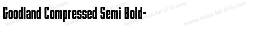 Goodland Compressed Semi Bold字体转换 Goodland Compressed Semi Bold字体转换